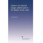 Letters on Natural Magic Addressed to Sir Walter Scott, Bart