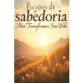 Lições de Sabedoria para Transformar sua Vida: Viver com Propósito:
