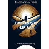 LIDERES QUE INSPIRAM: COMO TRANSFORMAR PESSOAS COM O SEU EXEMPLO E A SUA VISÃO