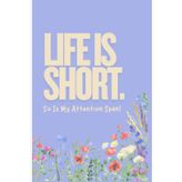 Life Is Short: So is my Attention Span.
