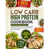 Low-Carb High-Protein Cookbook: 150 Fast, Easy & Delicious Recipes to Support Strength, Energy and Healthy Habits | Time-Saving Meals for Busy People Who Want Real, Lasting Results