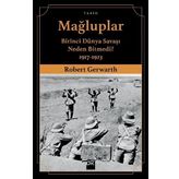 Mağluplar-Birinci Dünya Savaşı Neden Bitmedi? - Robert Gerwarth