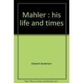 Mahler : His Life and Times