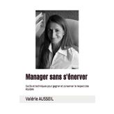 Manager sans s'énerver: Outils et techniques pour gagner et conserver le respect des équipes
