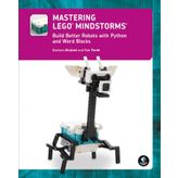 Mastering LEGO® MINDSTORMS: Build Better Robots with Python and Word Blocks