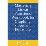 Mastering Linear Functions: Workbook for Graphing, Slope, and Equations