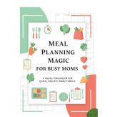 Meal Planning Magic for Busy Moms: A Weekly Organizer for Quick, Healthy Family Meals | meal planner daily | meal planner journal | meal planner organizer