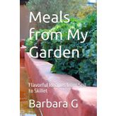 Meals from My Garden: Flavorful Recipes from Soil to Skillet