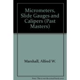 Micrometers, Slide Gauges and Calipers (Past Masters Series)