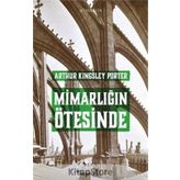 Mimarlığın Ötesinde - Arthur Kingsley Porter