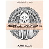 MINDFULLY UNHINGED V.5: “FOX OFF, WE’RE DONE HERE” EDITION