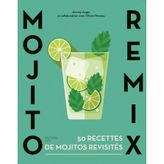 Mojito remix: 50 recettes de mojitos revisités