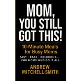 Mom, You Still This!: 10-Minute Meals for Busy Moms