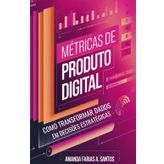 Métricas de Produto Digital: Como Transformar Dados em Decisões Estratégicas
