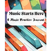 Music Starts Here: A Music Practice Journal