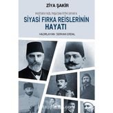 Mustafa Fazıl Paşadan Fethi Okyara Siyasi Fırka Reislerinin Hayatı - Ziya Şakir