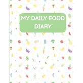 My Daily Food Diary: An 8-Week Journal for Kids Ages 3–10 to Set Goals, Track Meals, Earn Rewards, & Build Healthy Habits