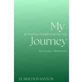 My Journey: 40 Dias Para Transformar Sua Vida - Reconexão e Alinhamento