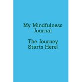 My Mindfulness Journal: The Journey Starts Here!