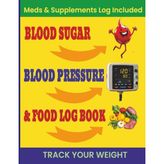 Nacario Blood Sugar, Blood Pressure & Food Log Book Journal: Track Your Diabetes Glucose Levels Before And After Meals, Blood Pressure And Food Logbook ... Or Chart, Record All Your Diabetic Records.