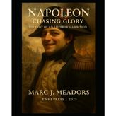 Napoleon: Chasing Glory: The Cost of an Emperor’s Ambition.