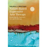 Nature-Based Expressive Arts Therapy: Integrating the Expressive Arts and Ecotherapy