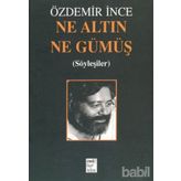 NE ALTIN NE GÜMÜŞ - ÖZDEMİR İNCE