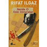 NERDE O ESKI USTURALAR - RIFAT ILGAZ