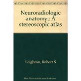 Neuroradiologic anatomy;: A stereoscopic atlas [Unknown Binding] by Leighton,...