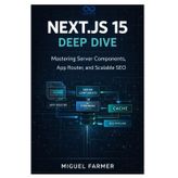 Next.js 15 Deep Dive: Mastering Server Components, App Router, and Scalable SEO