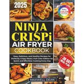 Ninja CRISPi Air Fryer Cookbook: Easy, Delicious, and Healthy Recipes for Perfectly Crispy Meals | Full-Color Edition for Quick and Effortless Cooking Every Day