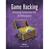 No Starch Press Game Hacking: Developing Autonomous Bots For Online Games