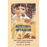 Nutritional Imperialism: How Science Turned Difference into Sickness in China