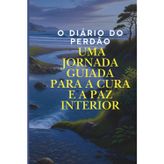 O Diário do Perdão: Uma Jornada Guiada para a Cura e a Paz Interior