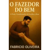 O Fazedor do Bem: O Poder Transformador de Escolher o Bem