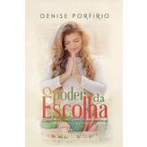 O Poder da Escolha: O Caminho Para A Cura Física e Espiritual