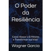 O Poder da Resiliência: Como Vencer a Si Mesmo e Transformar sua Vida”