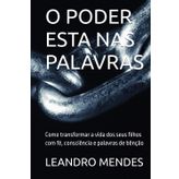 O PODER ESTA NAS PALAVRAS: Como transformar a vida dos seus filhos com fé, consciência e palavras de bênção