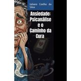O que a Ansiedade Quer Dizer: Como a Psicanálise Interpreta a Ansiedade e Promove a Cura