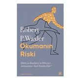 Okumanın Riski - Edebiyat Kendimizi ve Dünyamızı Anlamamıza Nasıl Yardım Eder? - Robert P. Waxler - Kafka Kitap