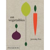 On Vegetables: Modern Recipes for the Home Kitchen - Jeremy Fox