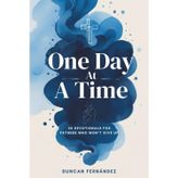 One Day at a Time 30 Devotionals For Fathers Who Won't Give Up