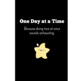 One day at a time. Because doing two at once sounds exhausting: A funny quote journal notebook