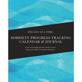 One Day At A Time: Sobriety Progress Tracking Calendar & Journal