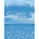 One Hundred Brachos : Counting Your Blessings 100 Times A Day