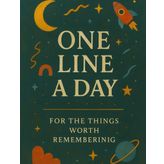 One Line a Day : For the Things Worth Remembering: For the Things Worth Remembering