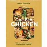 One Pan Chicken: 70 All-in-One Chicken Recipes For Simple Meals, Every Day