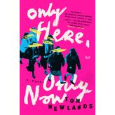 Only Here, Only Now: A Novel