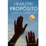 ORAR CON PROPOSITO: ORA COMO JESUS Y TRANSFORMATU VIDA