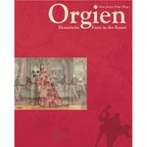 Orgien - "Ekstatische Feste in der Kunst"